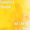 Stoley1st & Three60 - Act Like You Know (feat. 11vox11) - Single